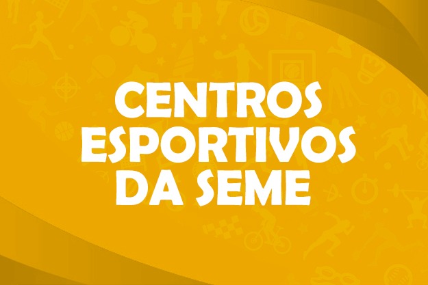 Na imagem, escrita Centros Esportivos da SEME com a cor amarela predominante.