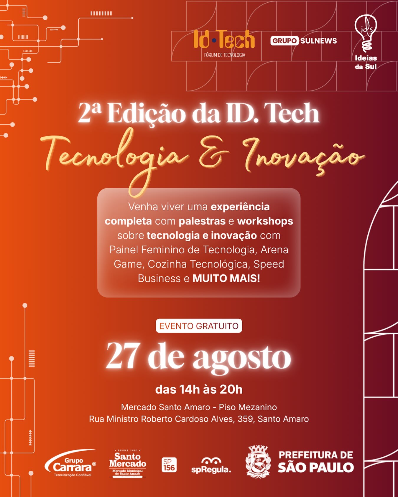 Cartaz publicitário com gradiente em tons de Laranja e Vinho, apresentando grafismos geométricos e circuitos tecnológicos ao fundo. No topo, aparecem as marcas "ID. Tech - Fórum de Tecnologia", "Grupo Sul News" e "Ideias da Sul". Em destaque ao centro, lê-se o título: "2ª Edição da ID. Tech - Tecnologia & Inovação", seguido por uma caixa translúcida que informa: "Venha viver uma experiência completa com palestras e workshops sobre tecnologia e inovação com Painel Feminino de Tecnologia, Arena Game, Cozinha Tecnológica, Speed Business e MUITO MAIS!". Abaixo, o selo "EVENTO GRATUITO" antecede a data "27 de agosto, das 14h às 20h" e o endereço "Mercado Santo Amaro - Piso Mezanino (Rua Ministro Roberto Cardoso Alves, 359, Santo Amaro)". No rodapé, estão dispostos os logotipos dos parceiros e realizadores: Grupo Carrara, Santo Mercado, SP 156, spRegula e Prefeitura de São Paulo.