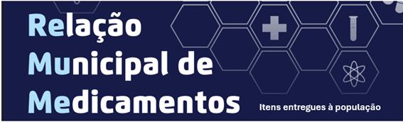 A imagem possui um fundo roxo com o texto em azul e branco 'Relação Municipal de Medicamentos - Itens entregues à população'.
