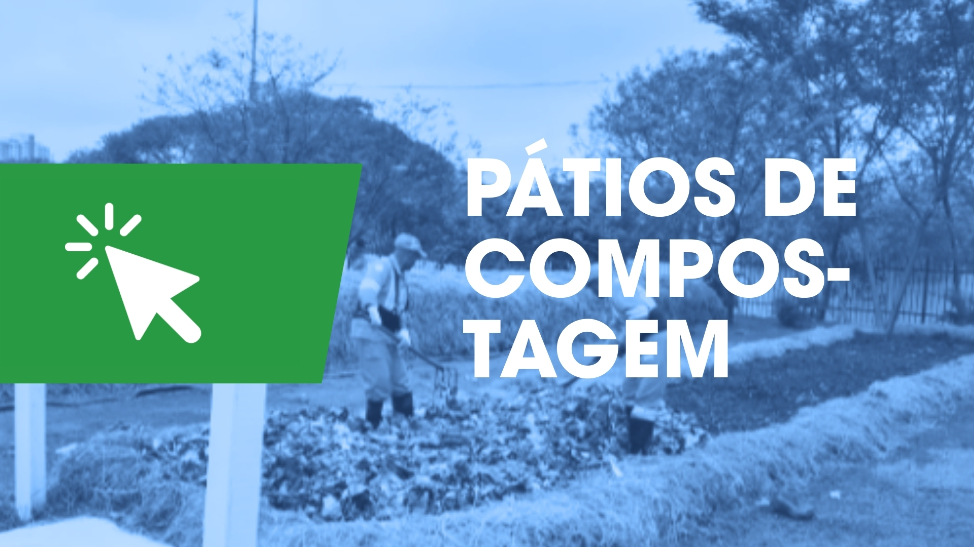 A imagem, com filtro azul, mostra um homem trabalhando em uma pilha de compostagem. No canto esquerdo, há um banner verde com a imagem de um cursor branco clicando. Na parte central, um texto em letras maiúsculas brancas diz 